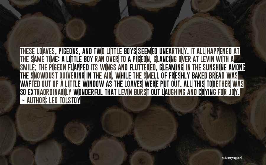 Leo Tolstoy Quotes: These Loaves, Pigeons, And Two Little Boys Seemed Unearthly. It All Happened At The Same Time: A Little Boy Ran