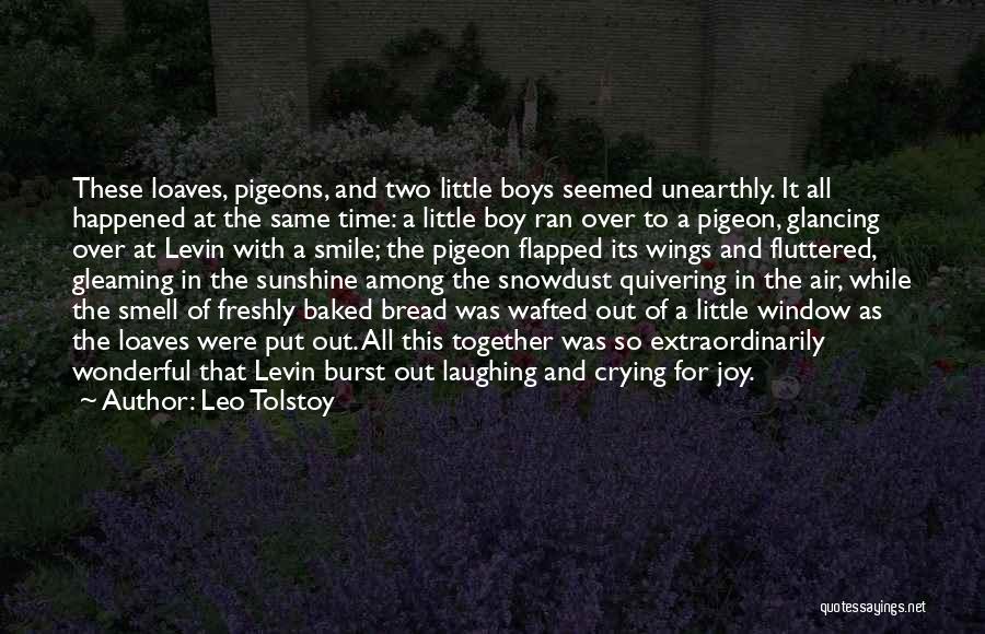 Leo Tolstoy Quotes: These Loaves, Pigeons, And Two Little Boys Seemed Unearthly. It All Happened At The Same Time: A Little Boy Ran