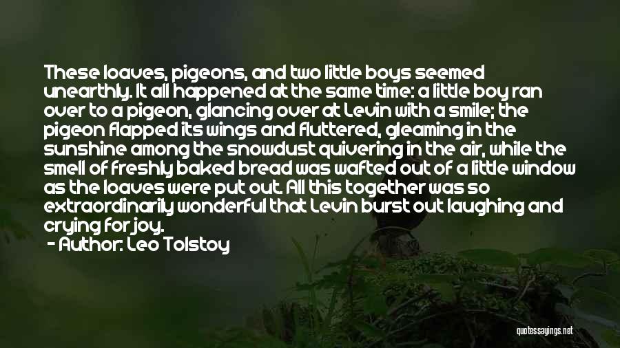 Leo Tolstoy Quotes: These Loaves, Pigeons, And Two Little Boys Seemed Unearthly. It All Happened At The Same Time: A Little Boy Ran