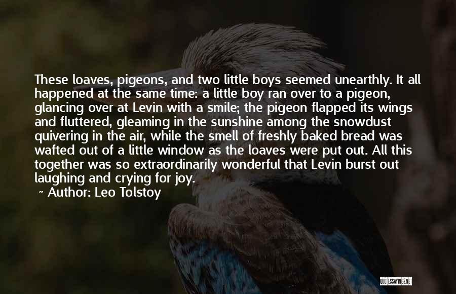 Leo Tolstoy Quotes: These Loaves, Pigeons, And Two Little Boys Seemed Unearthly. It All Happened At The Same Time: A Little Boy Ran