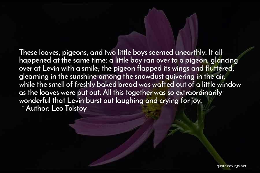 Leo Tolstoy Quotes: These Loaves, Pigeons, And Two Little Boys Seemed Unearthly. It All Happened At The Same Time: A Little Boy Ran