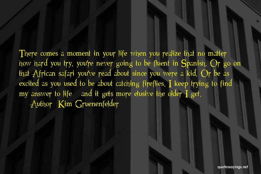 Kim Gruenenfelder Quotes: There Comes A Moment In Your Life When You Realize That No Matter How Hard You Try, You're Never Going