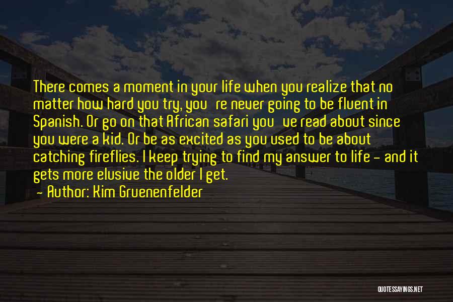 Kim Gruenenfelder Quotes: There Comes A Moment In Your Life When You Realize That No Matter How Hard You Try, You're Never Going