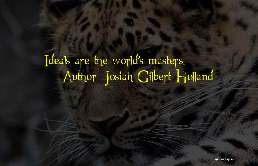 Josiah Gilbert Holland Quotes: Ideals Are The World's Masters.