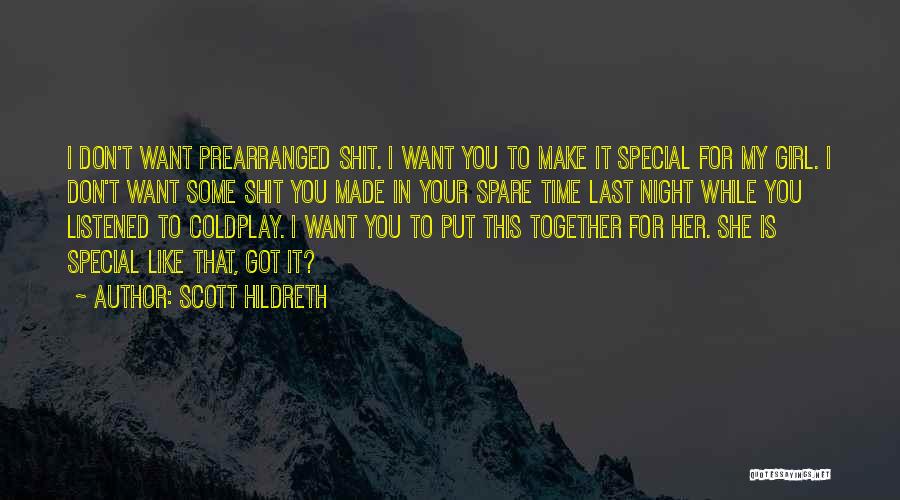 Scott Hildreth Quotes: I Don't Want Prearranged Shit. I Want You To Make It Special For My Girl. I Don't Want Some Shit