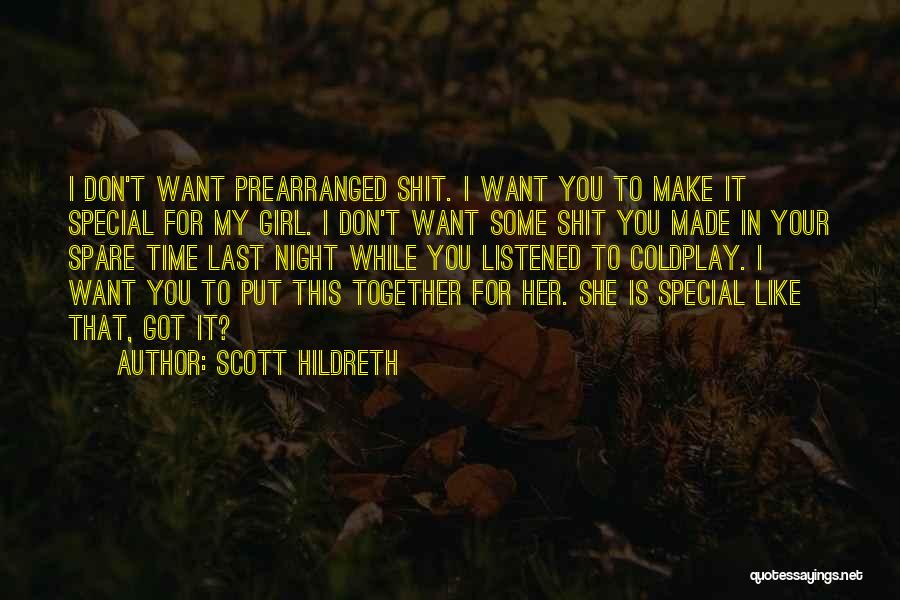 Scott Hildreth Quotes: I Don't Want Prearranged Shit. I Want You To Make It Special For My Girl. I Don't Want Some Shit