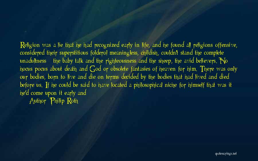 Philip Roth Quotes: Religion Was A Lie That He Had Recognized Early In Life, And He Found All Religions Offensive, Considered Their Superstitious