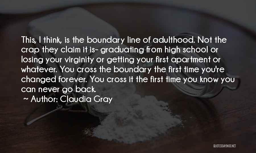 Claudia Gray Quotes: This, I Think, Is The Boundary Line Of Adulthood. Not The Crap They Claim It Is- Graduating From High School