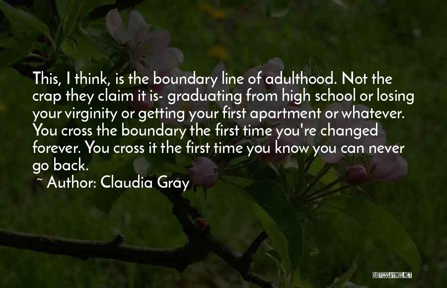 Claudia Gray Quotes: This, I Think, Is The Boundary Line Of Adulthood. Not The Crap They Claim It Is- Graduating From High School