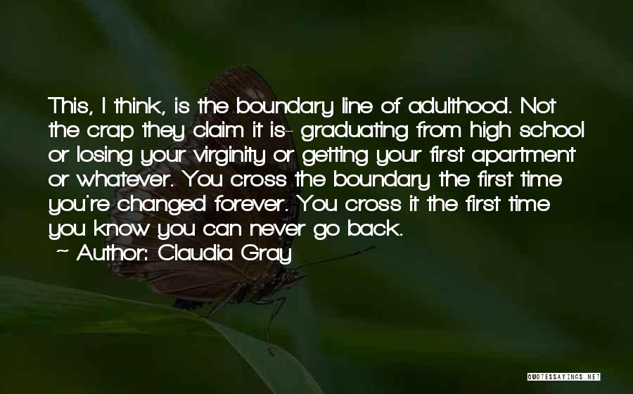Claudia Gray Quotes: This, I Think, Is The Boundary Line Of Adulthood. Not The Crap They Claim It Is- Graduating From High School