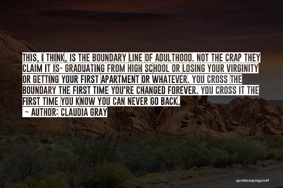 Claudia Gray Quotes: This, I Think, Is The Boundary Line Of Adulthood. Not The Crap They Claim It Is- Graduating From High School