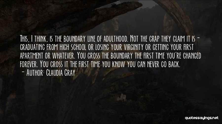 Claudia Gray Quotes: This, I Think, Is The Boundary Line Of Adulthood. Not The Crap They Claim It Is- Graduating From High School