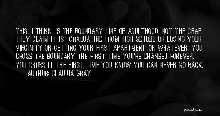 Claudia Gray Quotes: This, I Think, Is The Boundary Line Of Adulthood. Not The Crap They Claim It Is- Graduating From High School