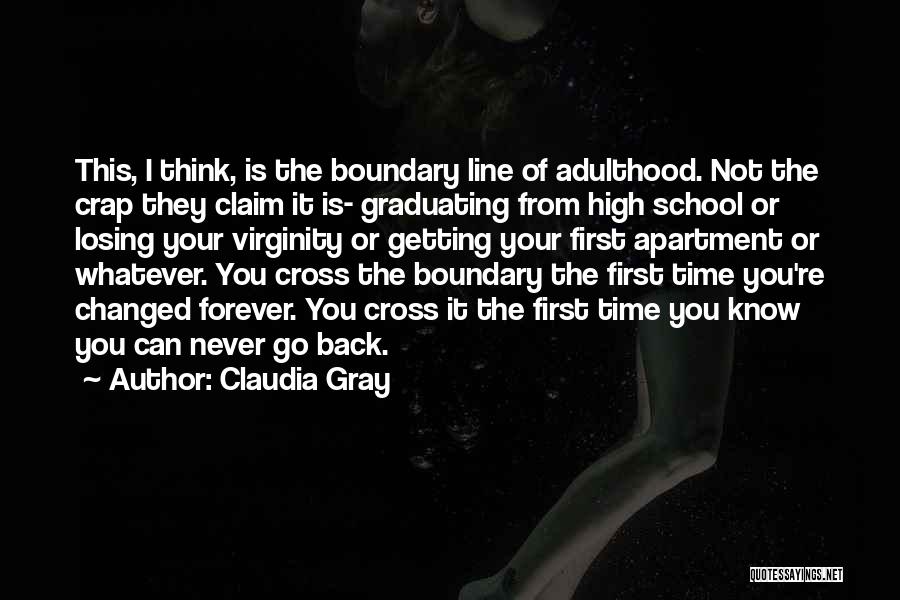 Claudia Gray Quotes: This, I Think, Is The Boundary Line Of Adulthood. Not The Crap They Claim It Is- Graduating From High School