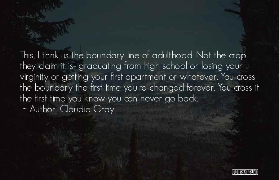 Claudia Gray Quotes: This, I Think, Is The Boundary Line Of Adulthood. Not The Crap They Claim It Is- Graduating From High School