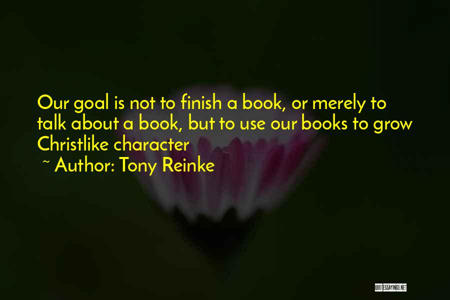 Tony Reinke Quotes: Our Goal Is Not To Finish A Book, Or Merely To Talk About A Book, But To Use Our Books