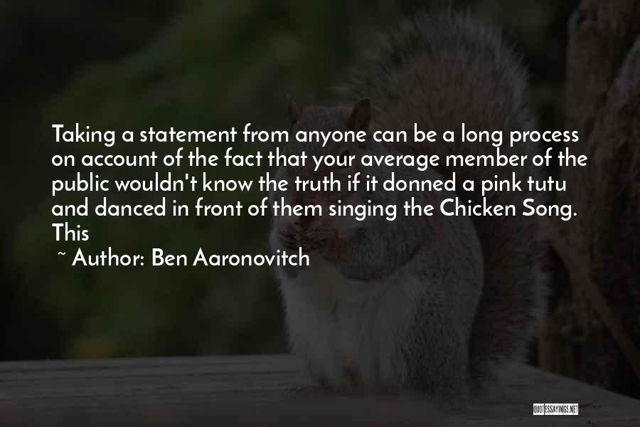 Ben Aaronovitch Quotes: Taking A Statement From Anyone Can Be A Long Process On Account Of The Fact That Your Average Member Of