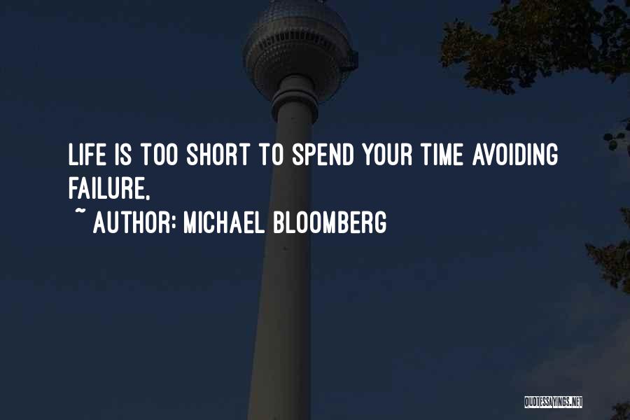 Michael Bloomberg Quotes: Life Is Too Short To Spend Your Time Avoiding Failure,