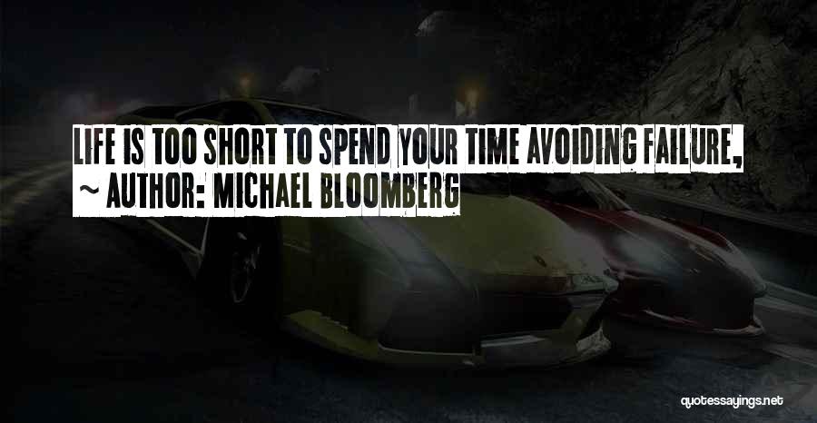 Michael Bloomberg Quotes: Life Is Too Short To Spend Your Time Avoiding Failure,