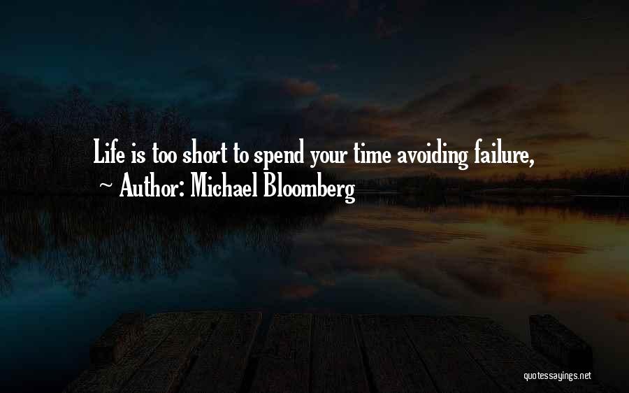 Michael Bloomberg Quotes: Life Is Too Short To Spend Your Time Avoiding Failure,