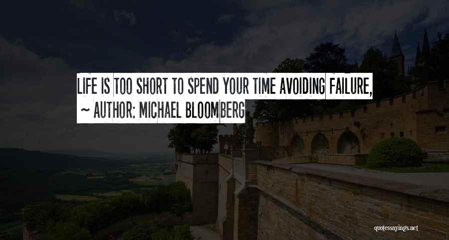 Michael Bloomberg Quotes: Life Is Too Short To Spend Your Time Avoiding Failure,