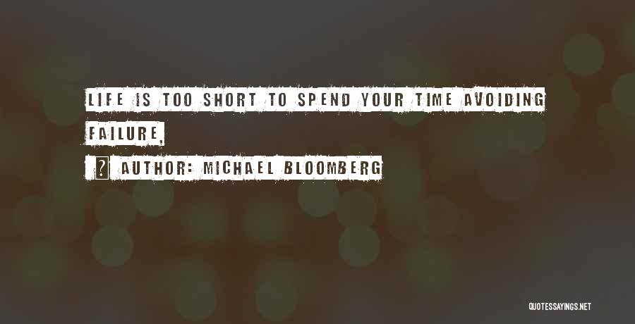 Michael Bloomberg Quotes: Life Is Too Short To Spend Your Time Avoiding Failure,