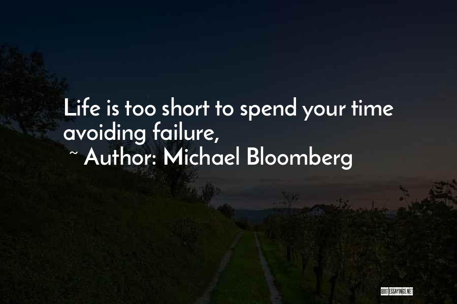 Michael Bloomberg Quotes: Life Is Too Short To Spend Your Time Avoiding Failure,