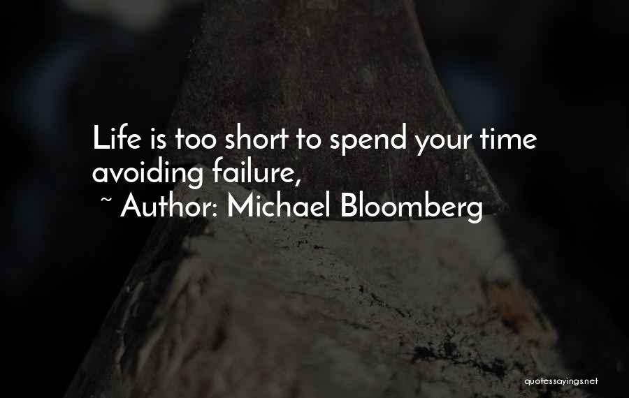 Michael Bloomberg Quotes: Life Is Too Short To Spend Your Time Avoiding Failure,