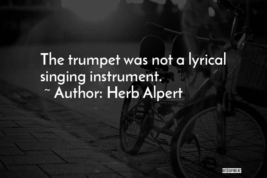 Herb Alpert Quotes: The Trumpet Was Not A Lyrical Singing Instrument.