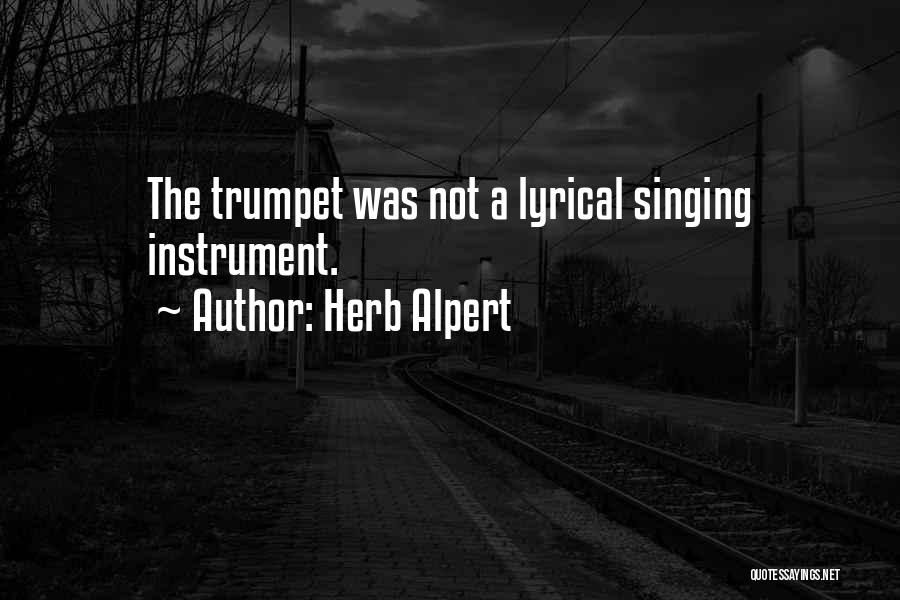 Herb Alpert Quotes: The Trumpet Was Not A Lyrical Singing Instrument.