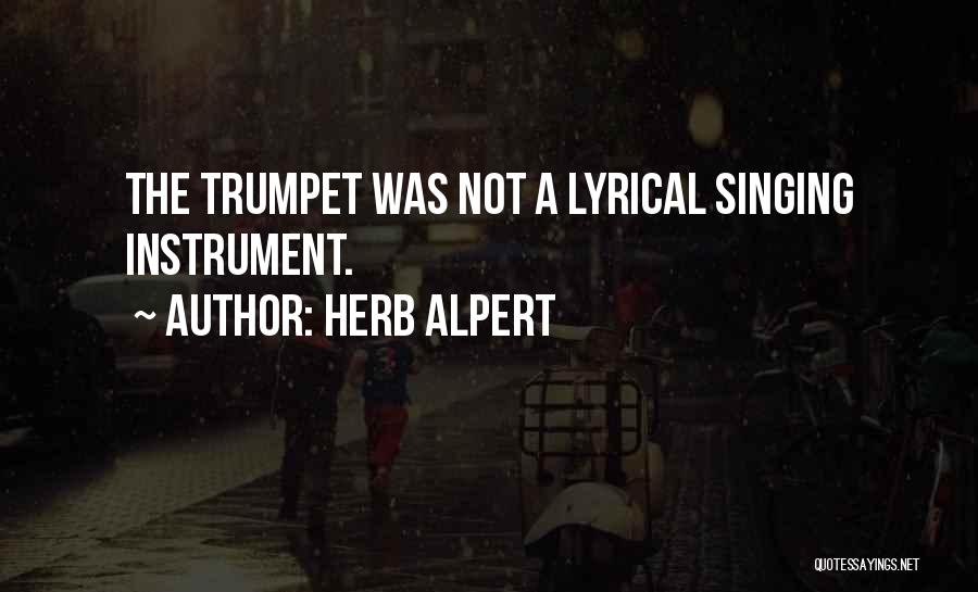 Herb Alpert Quotes: The Trumpet Was Not A Lyrical Singing Instrument.