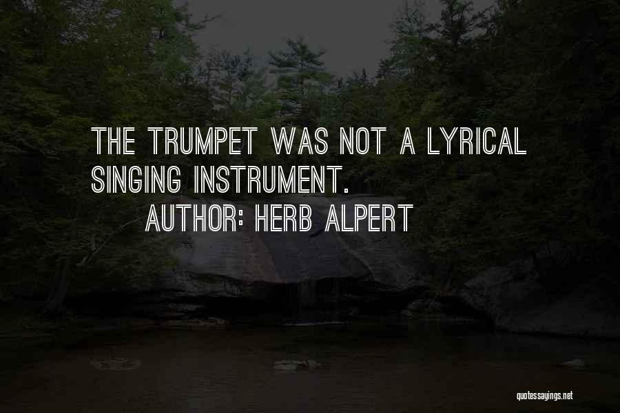 Herb Alpert Quotes: The Trumpet Was Not A Lyrical Singing Instrument.