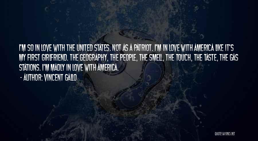 Vincent Gallo Quotes: I'm So In Love With The United States. Not As A Patriot. I'm In Love With America Like It's My