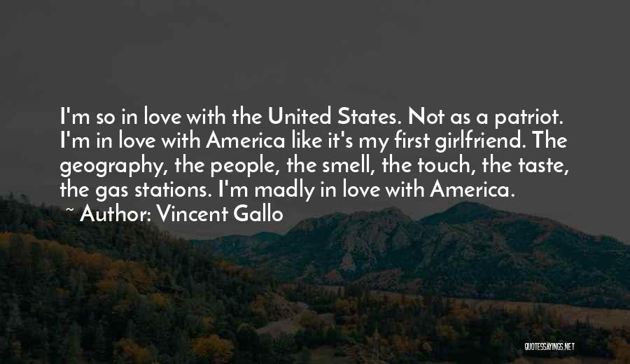Vincent Gallo Quotes: I'm So In Love With The United States. Not As A Patriot. I'm In Love With America Like It's My