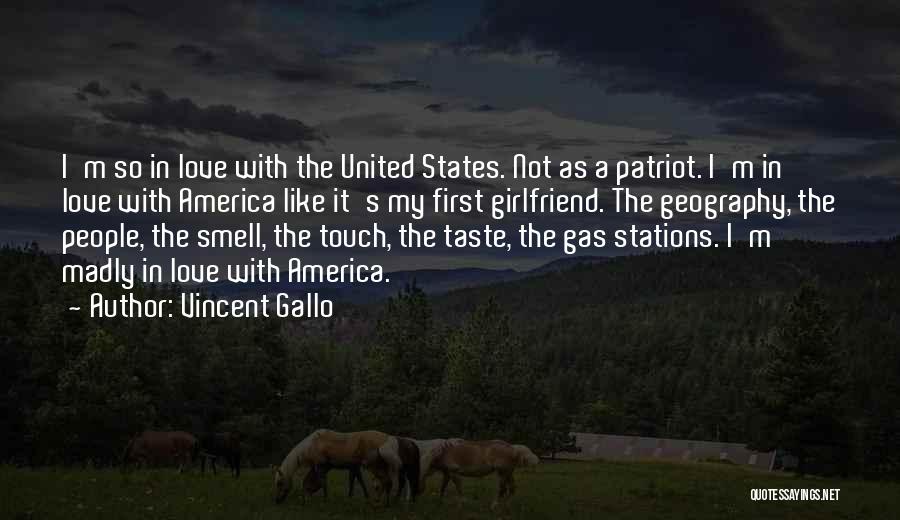 Vincent Gallo Quotes: I'm So In Love With The United States. Not As A Patriot. I'm In Love With America Like It's My
