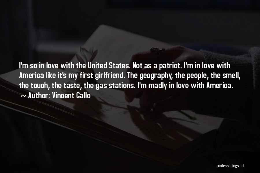 Vincent Gallo Quotes: I'm So In Love With The United States. Not As A Patriot. I'm In Love With America Like It's My