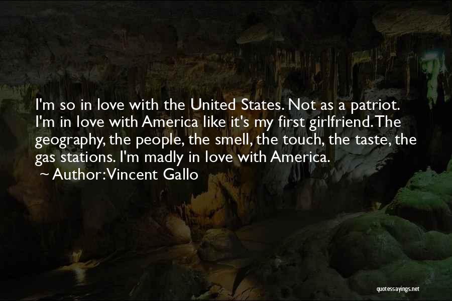 Vincent Gallo Quotes: I'm So In Love With The United States. Not As A Patriot. I'm In Love With America Like It's My
