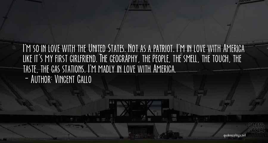 Vincent Gallo Quotes: I'm So In Love With The United States. Not As A Patriot. I'm In Love With America Like It's My