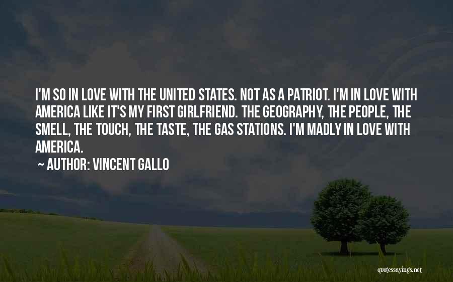 Vincent Gallo Quotes: I'm So In Love With The United States. Not As A Patriot. I'm In Love With America Like It's My
