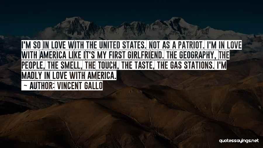 Vincent Gallo Quotes: I'm So In Love With The United States. Not As A Patriot. I'm In Love With America Like It's My