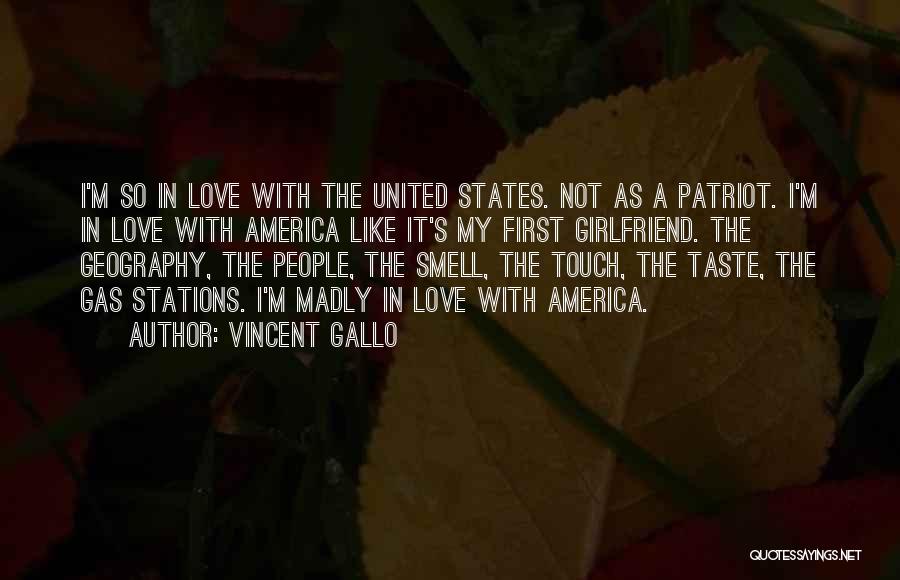 Vincent Gallo Quotes: I'm So In Love With The United States. Not As A Patriot. I'm In Love With America Like It's My