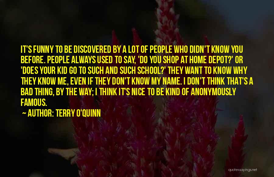 Terry O'Quinn Quotes: It's Funny To Be Discovered By A Lot Of People Who Didn't Know You Before. People Always Used To Say,