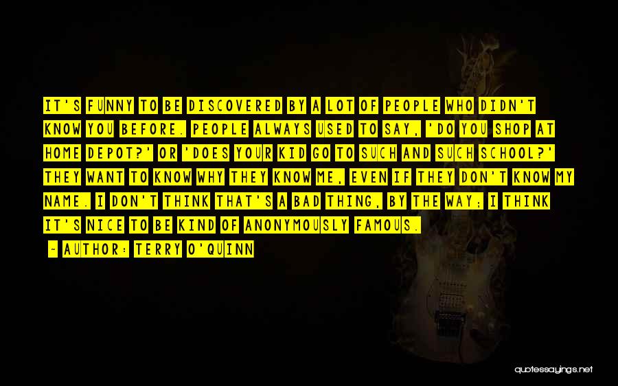 Terry O'Quinn Quotes: It's Funny To Be Discovered By A Lot Of People Who Didn't Know You Before. People Always Used To Say,