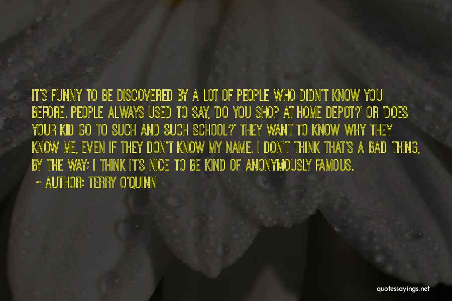 Terry O'Quinn Quotes: It's Funny To Be Discovered By A Lot Of People Who Didn't Know You Before. People Always Used To Say,