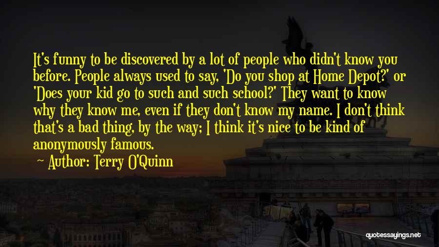 Terry O'Quinn Quotes: It's Funny To Be Discovered By A Lot Of People Who Didn't Know You Before. People Always Used To Say,