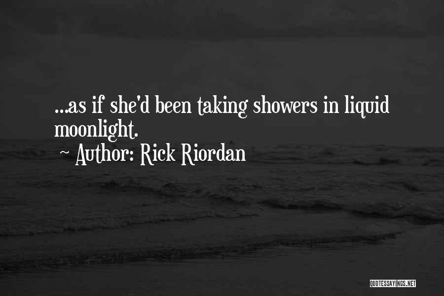 Rick Riordan Quotes: ...as If She'd Been Taking Showers In Liquid Moonlight.