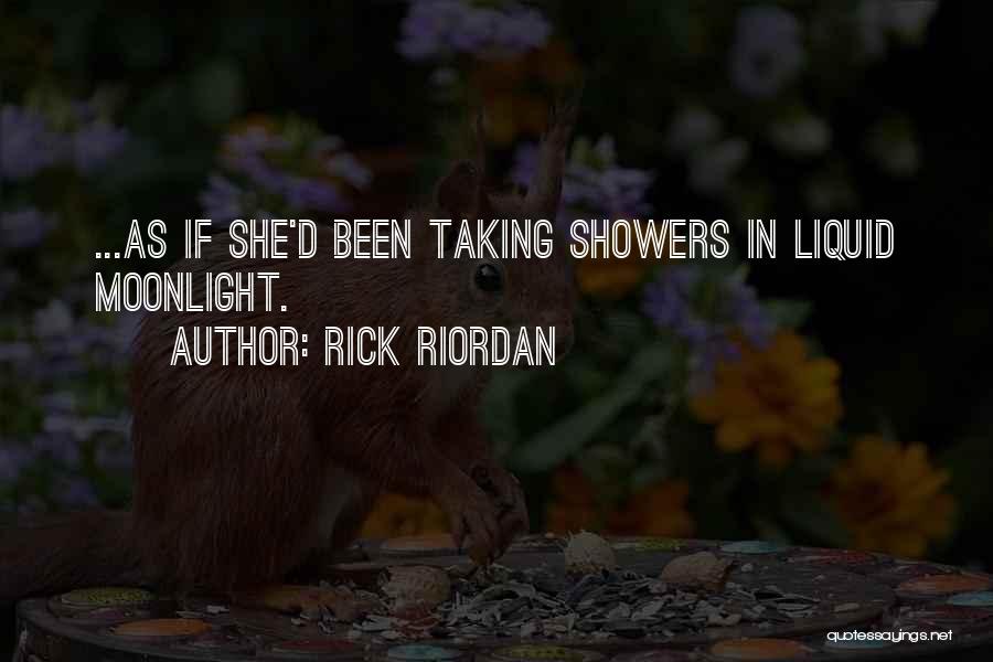 Rick Riordan Quotes: ...as If She'd Been Taking Showers In Liquid Moonlight.