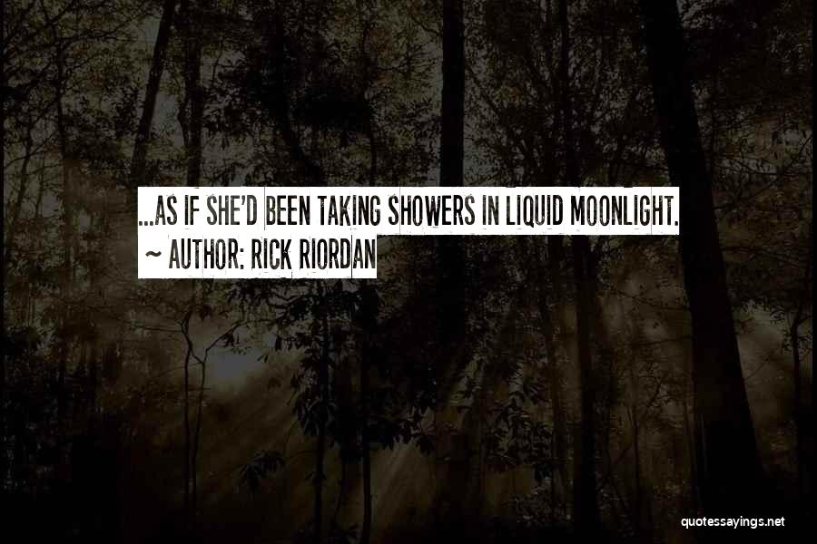 Rick Riordan Quotes: ...as If She'd Been Taking Showers In Liquid Moonlight.