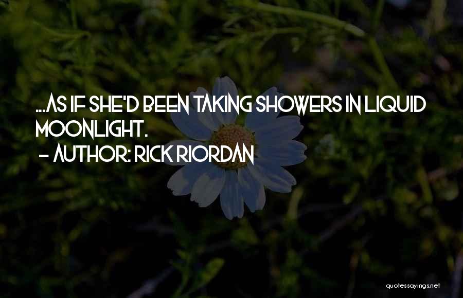 Rick Riordan Quotes: ...as If She'd Been Taking Showers In Liquid Moonlight.