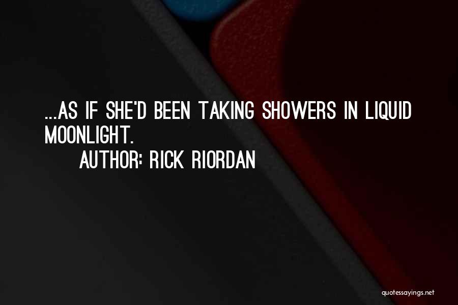 Rick Riordan Quotes: ...as If She'd Been Taking Showers In Liquid Moonlight.